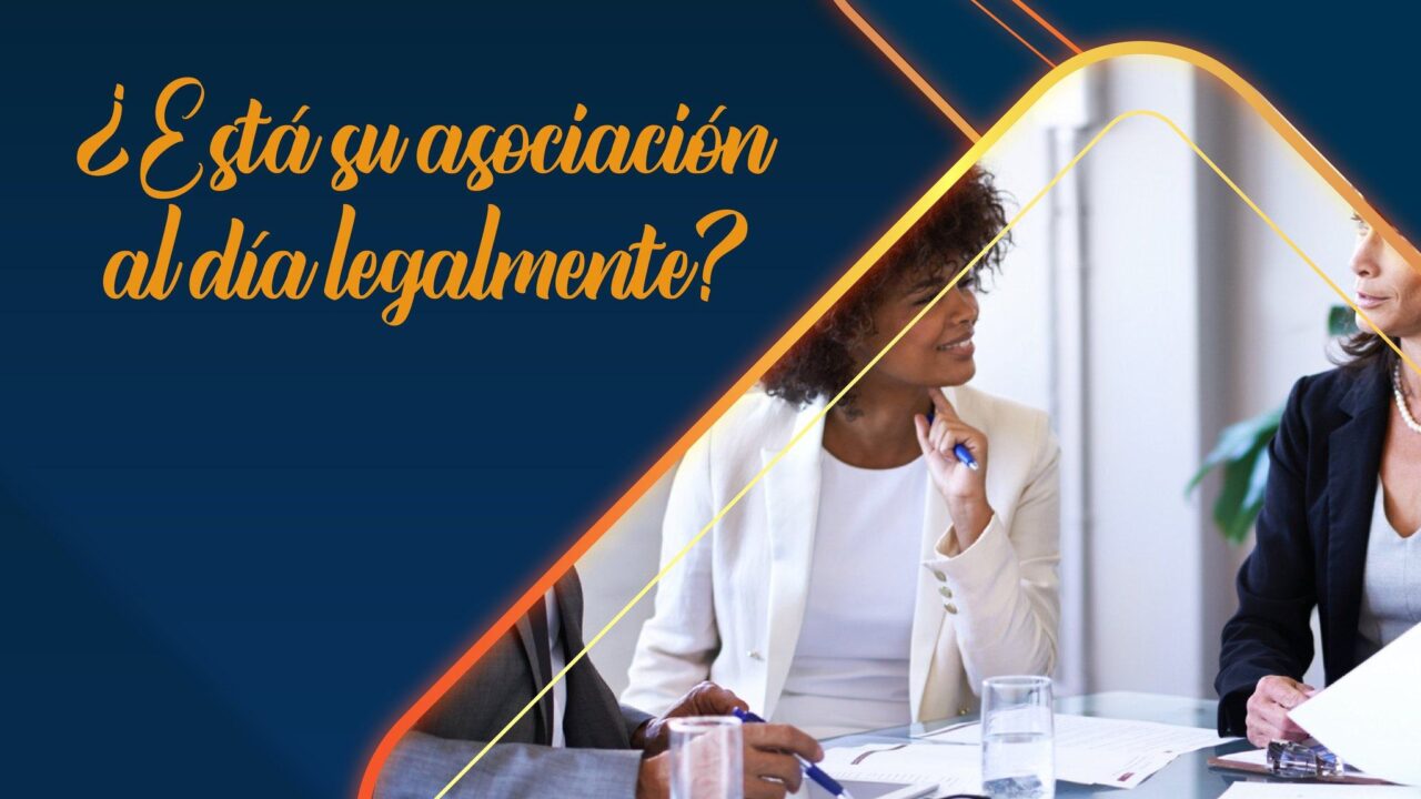 ¿Está su asociación al día legalmente? Evite errores que afectan su credibilidad